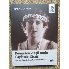 Povestea vietii mele. Capitole tarzii, memorii regasite ale Reginei Maria