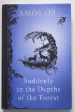 Amos Oz - Suddenly in the Depth of the Forest