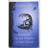 Amos Oz - Suddenly in the Depth of the Forest