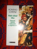 Asa-zisul rau / despre istoria naturala a agresiuni - Konrad Lorenz / 297 pagini (NU TRIMIT PRIN CURIERAT )