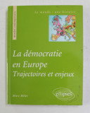 LA DEMOCRATIE EN EUROPE - TRAJECTOIRES ET ENJEUX par MARC MILET , 2009, SUBLINIATA CU MARKERUL*