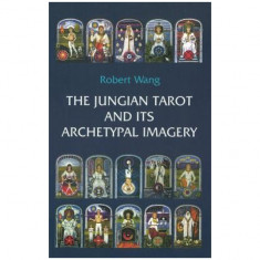 The Jungian Tarot and Its Archetypal Imagery: Volume II of the Jungian Tarot Trilogy