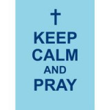 Keep Calm and Pray