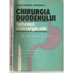 Chirurgia Duodenului. Tehnici Chirurgicale - Alexandru Ionescu