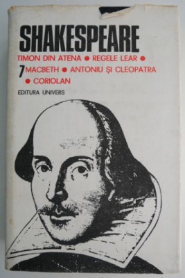 Opere complete, vol. 7. Timon din Atena. Regele Lear. Macbeth. Antoniu si Cleopatra. Coriolan &amp;ndash; Shakespeare foto