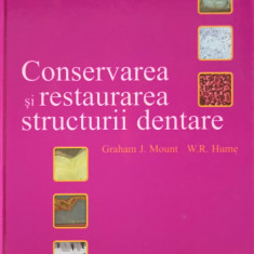 CONSERVAREA SI RESTAURAREA STRUCTURII DENTARE-GRAHAM J. MOUNT, W.R. HUME