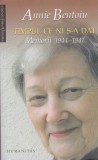 AS - ANNIE BENTOIU - TIMPUL CE NI S-A DAT, MEMORII 1944-1947