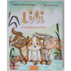 LILII SI MAREA AVENTURA de MADLEN OTTENSCHLAGER , ilustratii de STEFANIE REICH , 2023