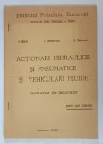 ACTIONARI HIDRAULICE SI PNEUMATICE SI VEHICULARI FLUIDE , INDRUMATOR DE LABORATOR PENTRU UZUL STUDENTILOR de V. MARIN ... S. DOBRESCU , 1981