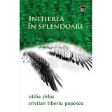 Initiere in splendoare - Otilia Sirbu, Cristian Tiberiu Popescu