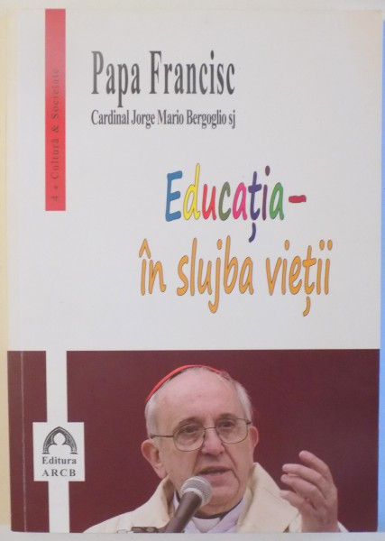 EDUCATIA - IN SLUJBA VIETII de PAPA FRANCISC- CARDINAL JORGE MARIO BERGOGLIO SJ , 2014