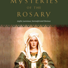 Mysteries of the Rosary: Joyful, Luminous, Sorrowful and Glorious Mysteries