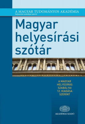 Magyar helyes&amp;iacute;r&amp;aacute;si sz&amp;oacute;t&amp;aacute;r - A magyar helyes&amp;iacute;r&amp;aacute;s szab&amp;aacute;lyai 12. kiad&amp;aacute;sa szerint - T&amp;oacute;th Etelka foto