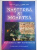 NASTEREA SI MOARTEA , FENOMENE FIZICE SI PSIHICE ALE EVOLUTIEI OMULUI de TUDORA STICU , OVIDIU HARBADA ,