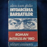 INTOARCEREA BARBATILOR - ALECU IVAN GHILIA - ROMAN INTERZIS IN &#039;980