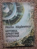 Florin Zaganescu - Viitorul apartine spatiului (1980, editie cartonata)