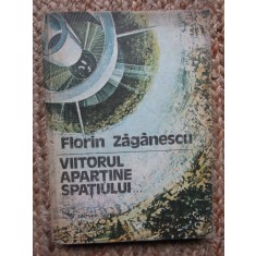 Florin Zaganescu - Viitorul apartine spatiului (1980, editie cartonata)