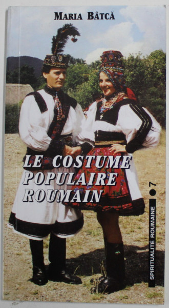 LE COSTUME POPULAIRE ROUMAIN par MARIA BATCA , 1996