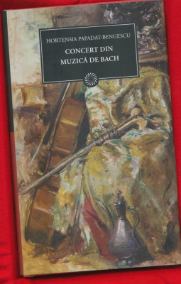 &amp;quot;Concert din muzică de Bach&amp;quot; - H. Papadat-Bengescu - Colecţia BPT Nr. 58 - NOUĂ. foto