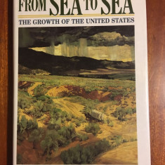 Harold Faber - From sea to sea. THE GROWTH OF THE UNITED STATES (1992) Ca noua!