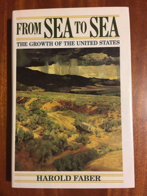 Harold Faber - From sea to sea. THE GROWTH OF THE UNITED STATES (1992) Ca noua! foto