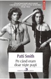 Pe Cand Eram Doar Niste Pusti - Patti Smith