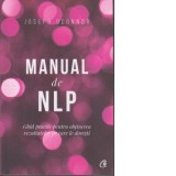 Manual de NLP. Ghid practic pentru a obtine rezultatele pe care le doresti. Editia a III-a - Joseph O Connor