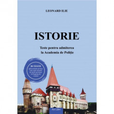 Istorie. Teste pentru admiterea la Academia de Politie - Leonard Ilie foto