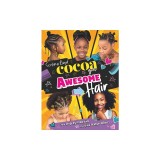 Cocoa Girl Awesome Hair: Your Step-By-Step Guide to Styling Textured Hair