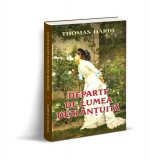 Departe de lumea dezlănțuită - Paperback brosat - Thomas Hardy - Orizonturi, 2022