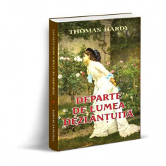 Departe de lumea dezlănțuită - Paperback brosat - Thomas Hardy - Orizonturi