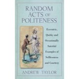 Random Acts Of Politeness Eccentric Quirky And Occasionally Suicidal Examples Of Selflessness And Courtesy