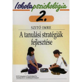 A tanul&aacute;si strat&eacute;gi&aacute;k fejleszt&eacute;se - Iskolapszichol&oacute;gia 2. - Szit&oacute; Imre