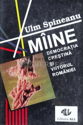 Maine, democratia crestina si viitorul Romaniei - 1993 - Ulm Spineanu (@B107) foto