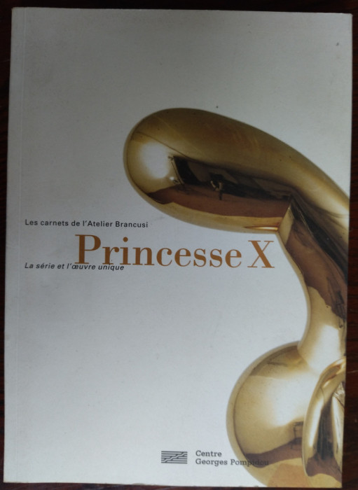 MARIELLE TABART - PRINCESSE X: LES CARNETS DE L&#039;ATELIER CONSTANTIN BRANCUSI/1999