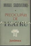 Preocupari De Teatru - Mihail Sadoveanu, Editura Junimea, Iasi 1986, Studii Literare