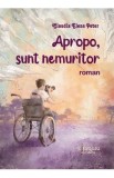 Apropo, sunt nemuritor - Claudia Elena Peter