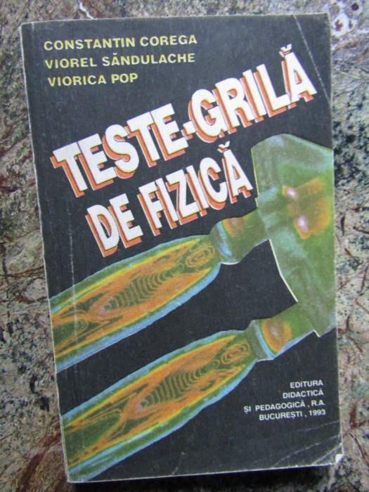 TESTE-GRILA DE FIZICA-CONSTANTIN COREGA, V. SANDULACHE, V. POP