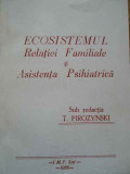 Ecosistemul Relatiei Familiale Si Asistenta Psihiatrica - Sub Redactia T. Pirozynski ,289138