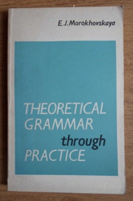 Theoretical Grammar Through Practice / E. J. Morokhovskaya foto