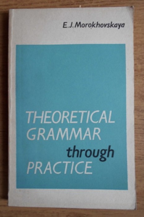 Theoretical Grammar Through Practice / E. J. Morokhovskaya