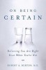 On Being Certain: Believing You Are Right Even When You&#039;re Not