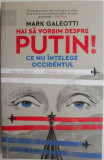 Hai sa vorbim despre Putin! Ce nu intelege Occidentul &ndash; Mark Galeotti