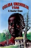 Coliba unchiului Tom - H. Beecher-Stowe