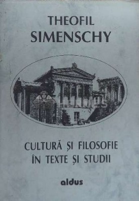 Cultura si filosofie in texte si studii - 1996 - Theofil Simenschy ($F61) foto