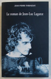 LE ROMAN DE JEAN - LUC LAGARCE par JEAN - PIERRE THIBAUDAT , 2007