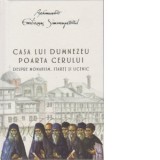 Casa lui Dumnezeu. Poarta cerului. Despre monahism, staret si ucenic - Arhimandrit Emilianos Simonopetritul