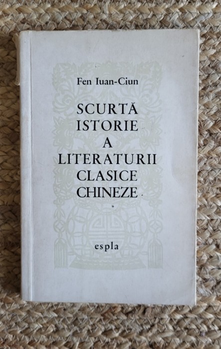 FEN IUAN CIUN - SCURTA ISTORIE A LITERATURII CLASICE CHINEZE