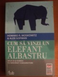 CUM SA VINZI UN ELEFANT ALBASTRU de HOWARD R. MOSKOWITZ , ALEX GEFMAN