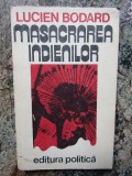 Lucien Bodard - Masacrarea indienilor AUTOGRAF